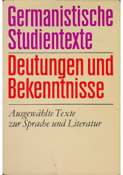Germanistische Studientexte Deutungen und Bekenntnisse