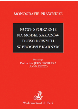 Nowe spojrzenie na model zakazów dowodowych w procesie karnym