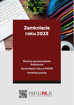 Zamknięcie roku 2023 - Roczne sprawozdanie finansowe. Zamknięcie roku w PKPiR. Inwentaryzacja