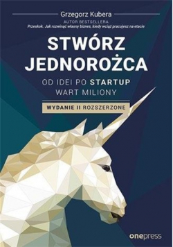 Stwórz jednorożca Od idei po startup wart miliony
