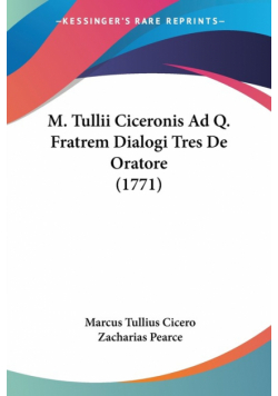 M. Tullii Ciceronis Ad Q. Fratrem Dialogi Tres De Oratore (1771)