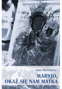 Maryjo okaż się nam matką