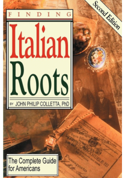 Finding Your Italian Roots. the Complete Guide for Americans. Second Edition