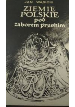 Ziemie Polskie pod zaborem pruskim