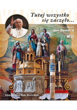 Tutaj się wszystko zaczęło Słowo Jan Paweł  II