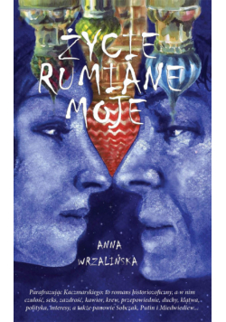 Życie rumiane moje