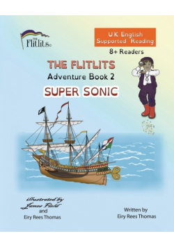 THE FLITLITS, Adventure Book 2, SUPER SONIC, 8+Readers, U.K. English, Supported Reading
