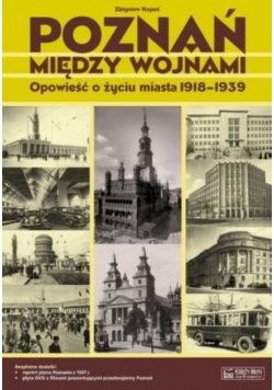 Poznań między wojnami Opowieść o życiu miasta 1918 - 1939
