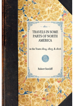 TRAVELS IN SOME PARTS OF NORTH AMERICA~in the Years 1804, 1805, & 1806