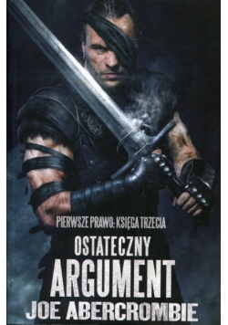 Abercrombie Joe - Ostateczny argument. Trylogia Pierwsze Prawo. Księga 3