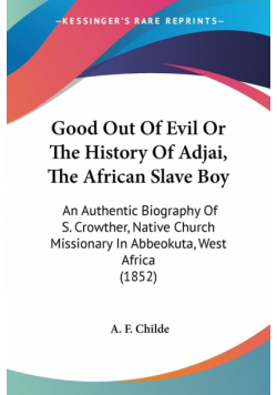 Good Out Of Evil Or The History Of Adjai, The African Slave Boy