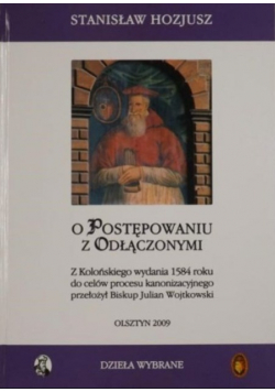 O postępowaniu z odłączonymi z Kolońskiego wydanie 1584 roku do celów procesu kanonizacyjnego przełożył Biskup Julian Wojtkowski