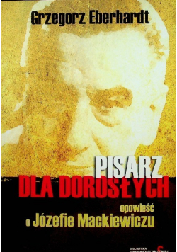 Pisarz dla dorosłych o Józefie Mackiewiczu