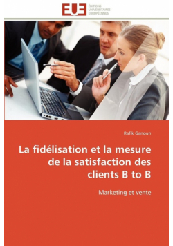 La fidélisation et la mesure de la satisfaction des clients b to b