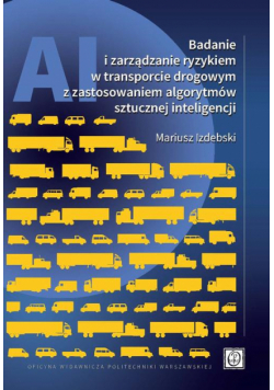 Badanie i zarządzanie ryzykiem w transporcie drogowym z zastosowaniem algorytmów sztucznej inteligencji
