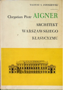 Chrystian Piotr Aigner Architekt warszawskiego klasycyzmu