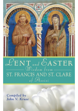 Lent and Easter Wisdom from Saint Francis and Saint Clare of Assisi