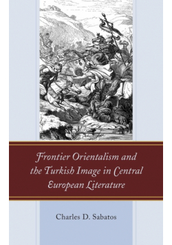Frontier Orientalism and the Turkish Image in Central European Literature