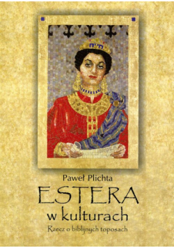 Estera w kulturach: Rzecz o biblijnych toposach