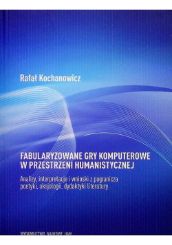 Fabularyzowane gry komputerowe w przestrzeni humanistycznej