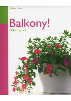 Kratz Monika - Balkony! Piękne ogrody