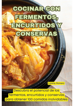 Cocinar Con Fermentos, Encurtidos Y Conservas