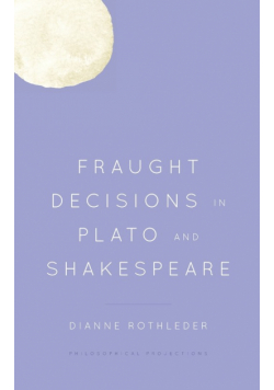 Fraught Decisions in Plato and Shakespeare