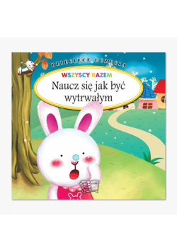 Dziecięce Uczucia Wszyscy razem Naucz się być wytrwałym
