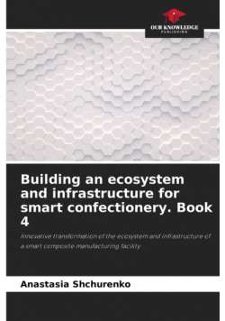 Building an ecosystem and infrastructure for smart confectionery. Book 4