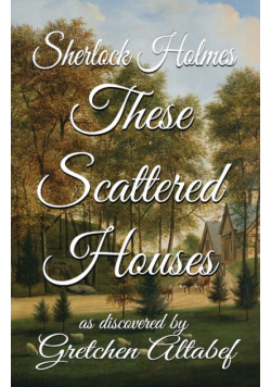 Sherlock Holmes These Scattered Houses