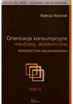 Marciniak Mateusz - Orientacje konsumpcyjne młodzieży akademickiej, Tom 5