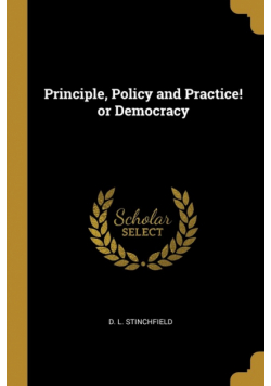 Principle, Policy and Practice! or Democracy