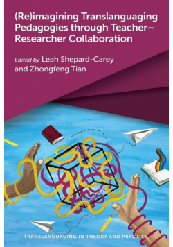 (Re)imagining Translanguaging Pedagogies through Teacher-Researcher Collaboration