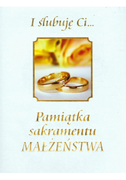 I ślubuję Ci Pamiątka sakramentu małżeństwa