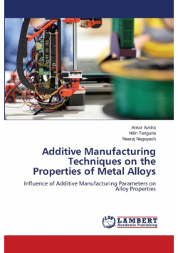 Additive Manufacturing Techniques on the Properties of Metal Alloys