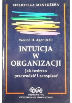 Intuicja w organizacji Jak twórczo przewodzić i zarządzać