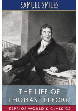 The Life of Thomas Telford (Esprios Classics)