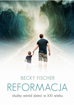 Fischer Becky - Reformacja służby wśród dzieci w XXI wieku