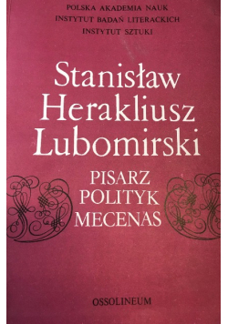 Stanisław Herakliusz Lubomirski Pisarz polityk