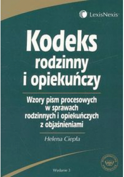 Kodeks rodzinny i opiekuńczy Wzory pism procesowych w sprawach rodzinnych i opekuńczych z objaśnieniami