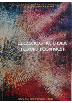 Dziedzictwo Kulturowe Regionu Pogranicza Tom I