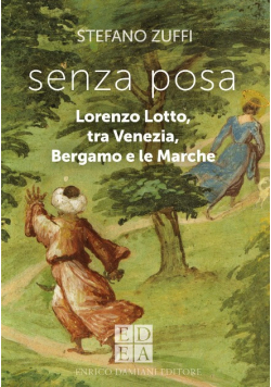 Senza posa Lorenzo Lotto tra Venezia Bergamo e le Marche