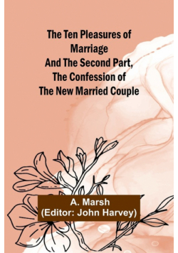 The Ten Pleasures of Marriage And the Second Part, The Confession of the New Married Couple