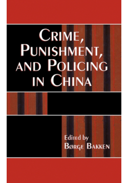 Crime, Punishment, and Policing in China