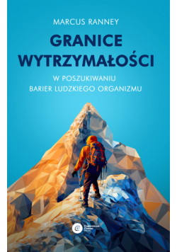 Granice wytrzymałości. W poszukiwaniu barier ludzkiego organizmu