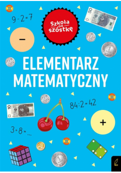Szkoła na szóstkę. Elementarz matematyczny