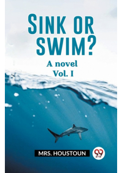Sink or swim? A novel Vol. I