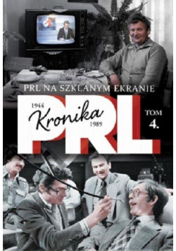 Kronika PRL 1944 - 1989 Tom 4 PRL na szklanym ekranie