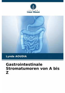 Gastrointestinale Stromatumoren von A bis Z