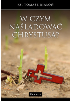 W czym naśladować Chrystusa?